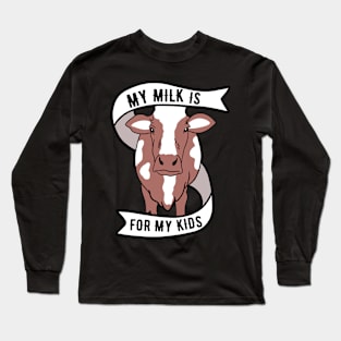 Cow Milk - My Milk Is For My Kids Long Sleeve T-Shirt